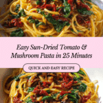 Sun Dried Tomato and Mushroom Pasta: 25-Minute Delight Recipe